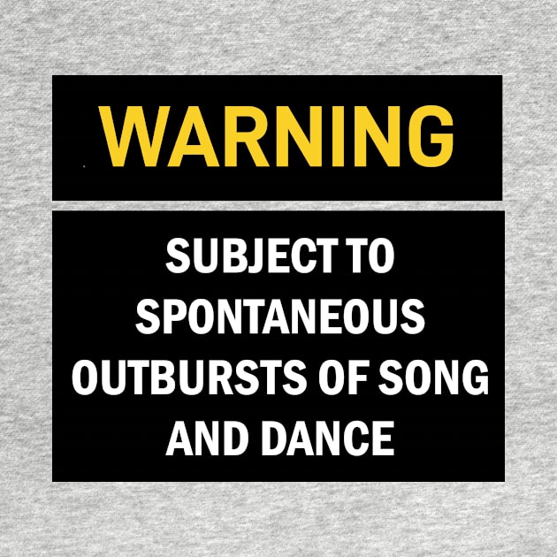 WARNING: SUBJECT TO SPONTANEOUS OUTBURSTS OF SONG AND DANCE by Snoot store